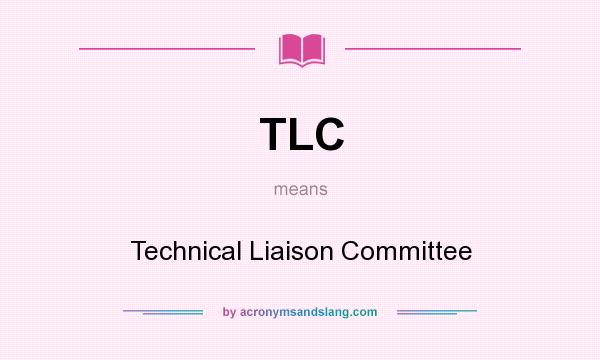 What does TLC mean? It stands for Technical Liaison Committee