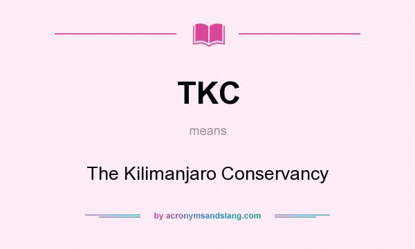 What does TKC mean? It stands for The Kilimanjaro Conservancy