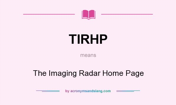 What does TIRHP mean? It stands for The Imaging Radar Home Page