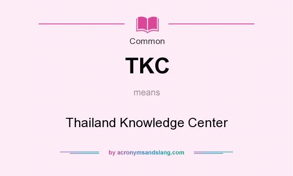 What does TKC mean? It stands for Thailand Knowledge Center