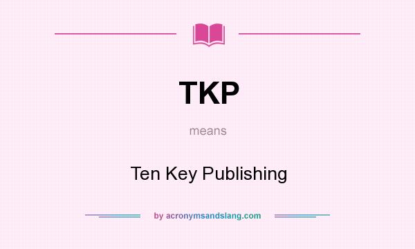 What does TKP mean? It stands for Ten Key Publishing
