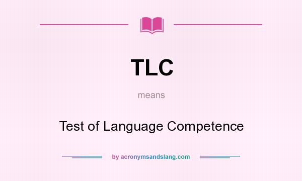 What does TLC mean? It stands for Test of Language Competence