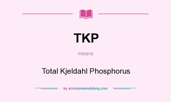 What does TKP mean? It stands for Total Kjeldahl Phosphorus