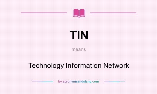 What does TIN mean? It stands for Technology Information Network