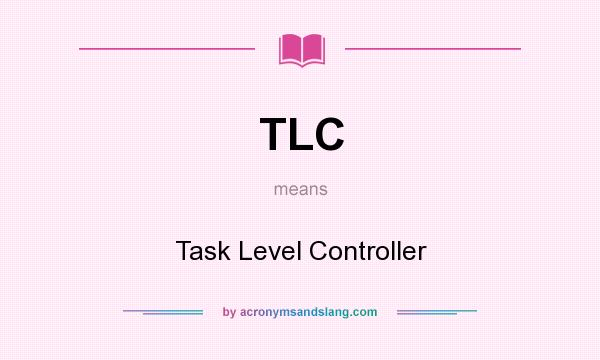 What does TLC mean? It stands for Task Level Controller