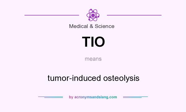 What does TIO mean? It stands for tumor-induced osteolysis