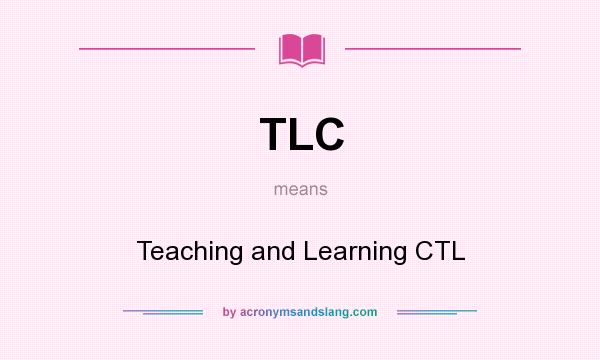 What does TLC mean? It stands for Teaching and Learning CTL