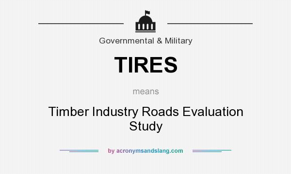 What does TIRES mean? It stands for Timber Industry Roads Evaluation Study