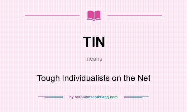 What does TIN mean? It stands for Tough Individualists on the Net