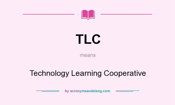 What does TLC mean? It stands for Technology Learning Cooperative