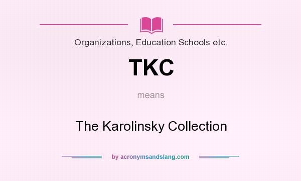 What does TKC mean? It stands for The Karolinsky Collection