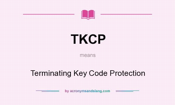 What does TKCP mean? It stands for Terminating Key Code Protection