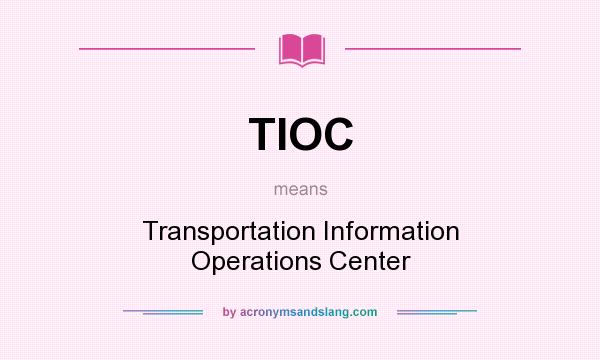 What does TIOC mean? It stands for Transportation Information Operations Center