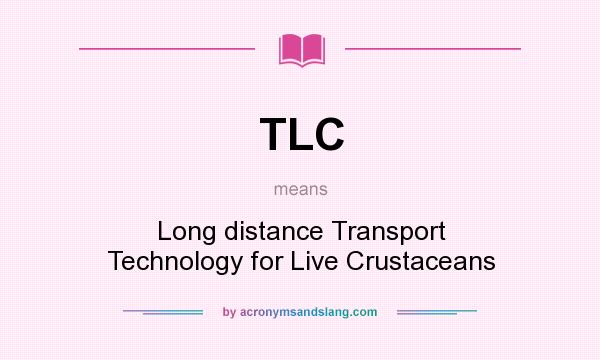 What does TLC mean? It stands for Long distance Transport Technology for Live Crustaceans