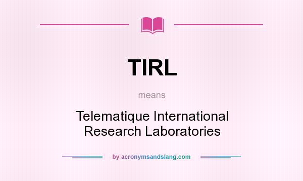 What does TIRL mean? It stands for Telematique International Research Laboratories