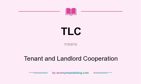 What does TLC mean? It stands for Tenant and Landlord Cooperation