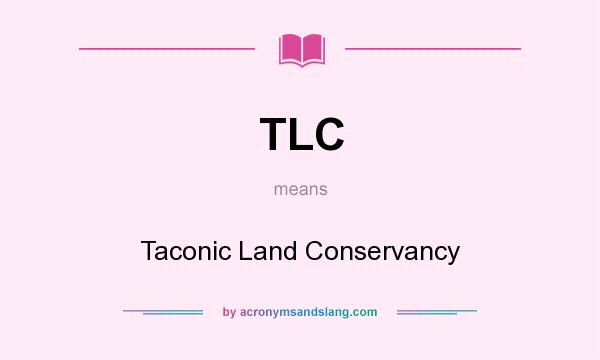 What does TLC mean? It stands for Taconic Land Conservancy