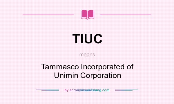 What does TIUC mean? It stands for Tammasco Incorporated of Unimin Corporation