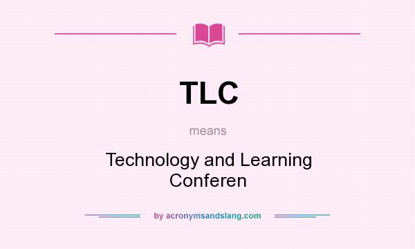 What does TLC mean? It stands for Technology and Learning Conferen