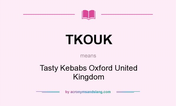 What does TKOUK mean? It stands for Tasty Kebabs Oxford United Kingdom