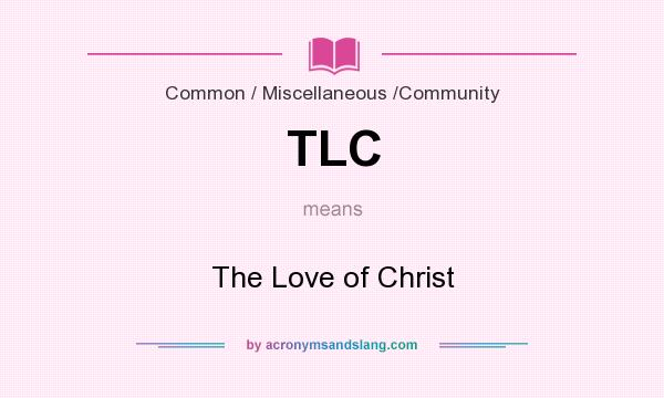 What does TLC mean? It stands for The Love of Christ