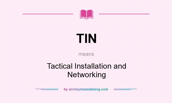 What does TIN mean? It stands for Tactical Installation and Networking