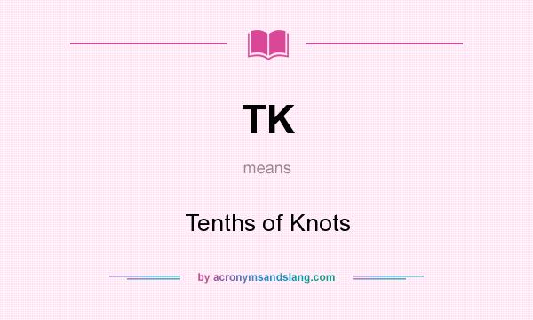 What does TK mean? It stands for Tenths of Knots