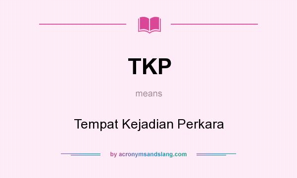 What does TKP mean? It stands for Tempat Kejadian Perkara