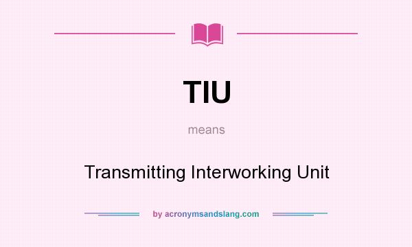 What does TIU mean? It stands for Transmitting Interworking Unit