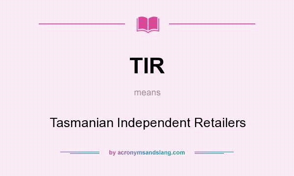 What does TIR mean? It stands for Tasmanian Independent Retailers