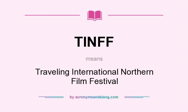 What does TINFF mean? It stands for Traveling International Northern Film Festival