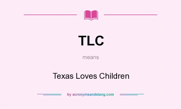 What does TLC mean? It stands for Texas Loves Children