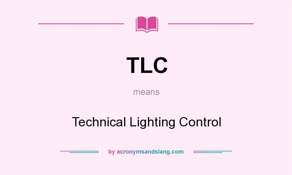 What does TLC mean? It stands for Technical Lighting Control