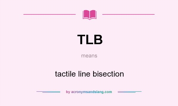 What does TLB mean? It stands for tactile line bisection