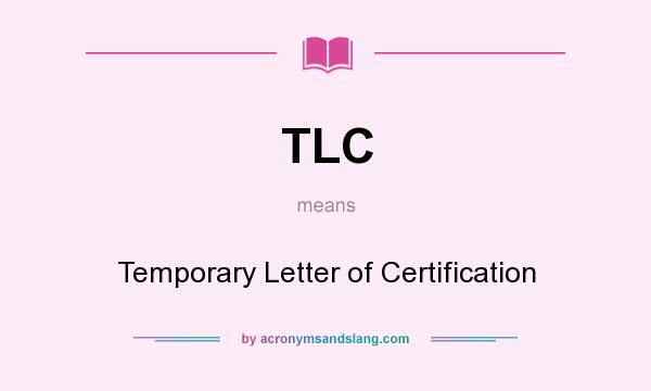 What does TLC mean? It stands for Temporary Letter of Certification