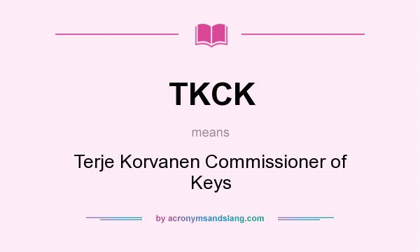 What does TKCK mean? It stands for Terje Korvanen Commissioner of Keys