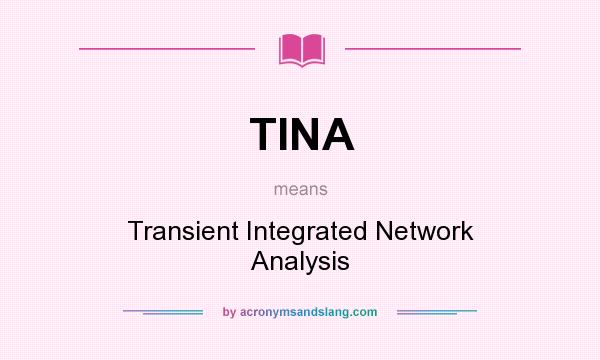 What does TINA mean? It stands for Transient Integrated Network Analysis