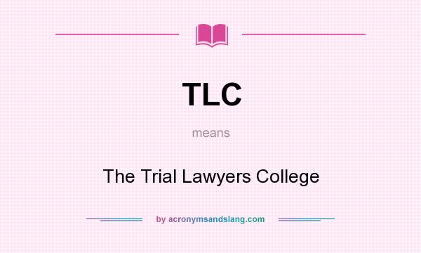 What does TLC mean? It stands for The Trial Lawyers College