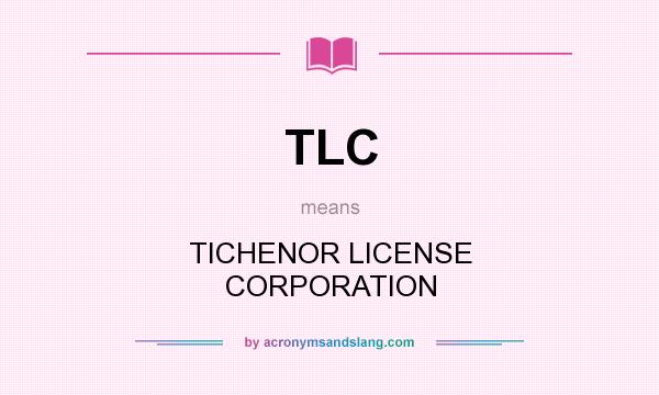 What does TLC mean? It stands for TICHENOR LICENSE CORPORATION
