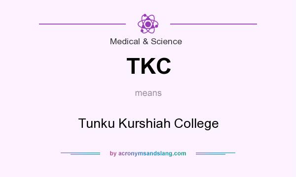 What does TKC mean? It stands for Tunku Kurshiah College