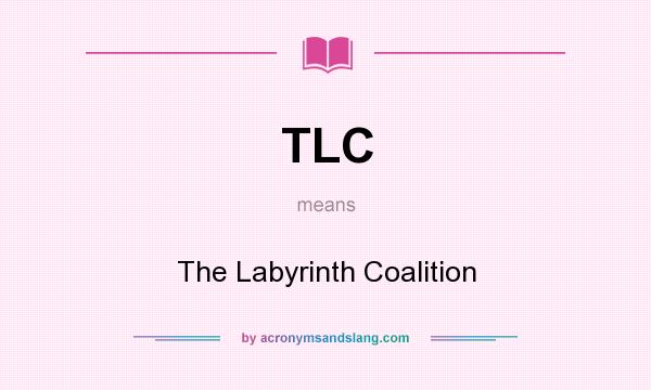 What does TLC mean? It stands for The Labyrinth Coalition