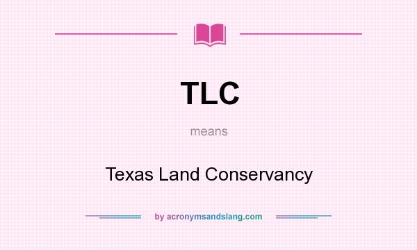 What does TLC mean? It stands for Texas Land Conservancy