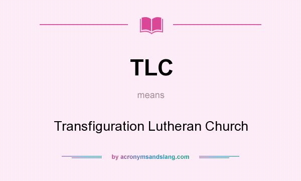 What does TLC mean? It stands for Transfiguration Lutheran Church