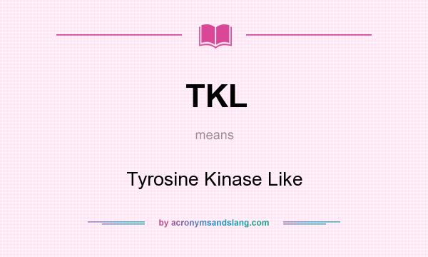 What does TKL mean? It stands for Tyrosine Kinase Like
