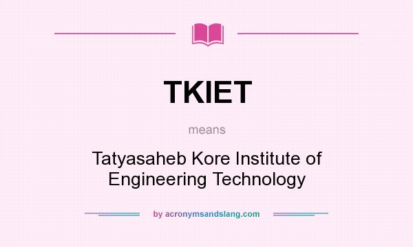 What does TKIET mean? It stands for Tatyasaheb Kore Institute of Engineering Technology