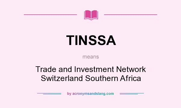 What does TINSSA mean? It stands for Trade and Investment Network Switzerland Southern Africa