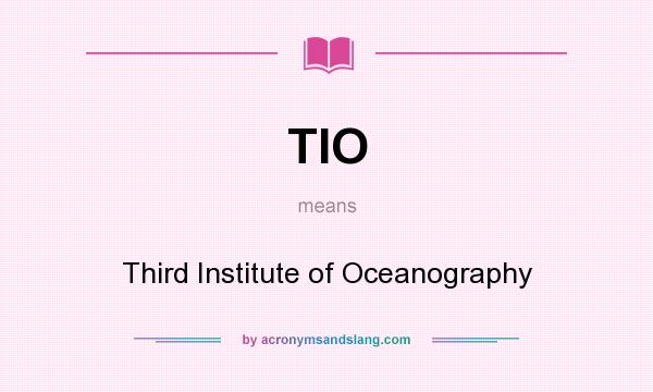 What does TIO mean? It stands for Third Institute of Oceanography