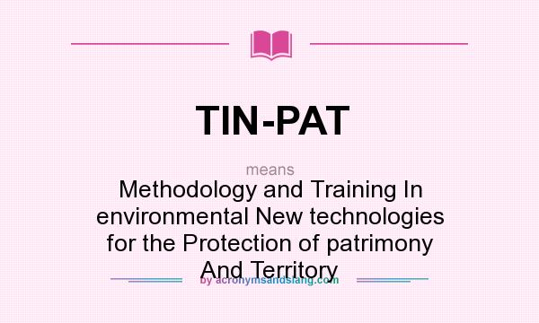 What does TIN-PAT mean? It stands for Methodology and Training In environmental New technologies for the Protection of patrimony And Territory