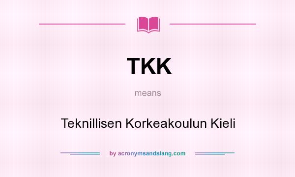 What does TKK mean? It stands for Teknillisen Korkeakoulun Kieli