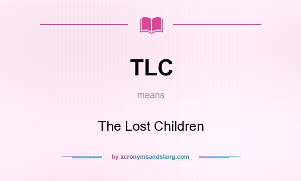 What does TLC mean? It stands for The Lost Children